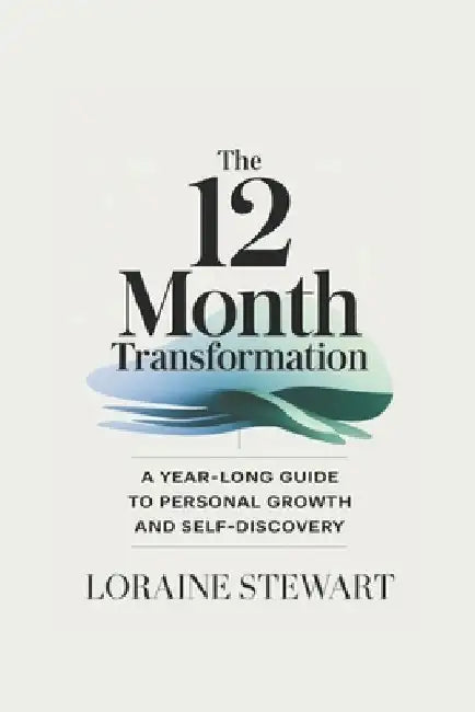 The 12-Month Transformation: A Year-Long Guide to Personal Growth and Self-Discovery by Loraine Stewart