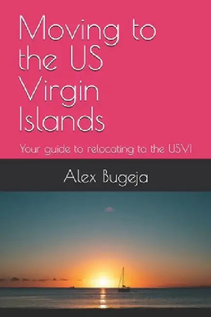 Moving to the US Virgin Islands: Your guide to relocating to the USVI by Alex Bugeja