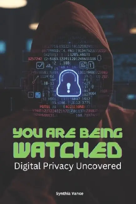 You Are Being Watched: Digital Privacy Uncovered by Synthia Vance