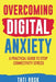 Overcoming Digital Anxiety: A Practical Guide to Stop Connectivity Stress by Tati Rosk
