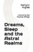 Dreams, Sleep and the Astral Realms: Unlocking the Mystical Bridge by Marilynn Hughes