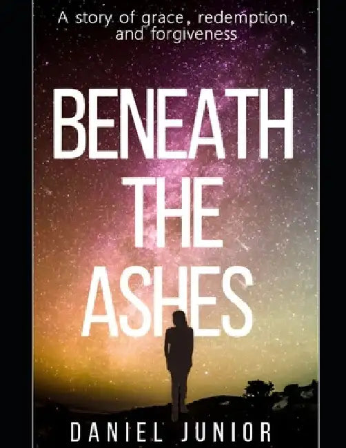 Beneath the Ashes by Daniel Junior