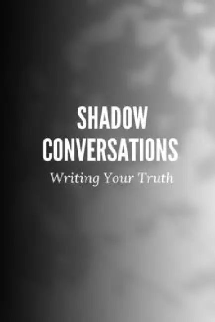 Shadow Conversations: Writing Your Truth by Nichole Muir