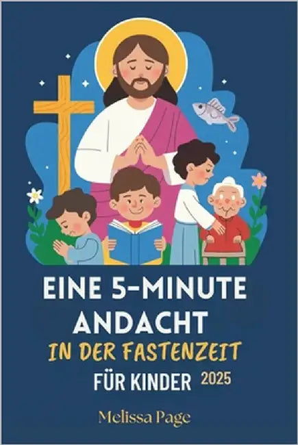 Eine 5-Minute Andacht In Der Fastenzeit Für Kinder 2025 by Page, Melissa