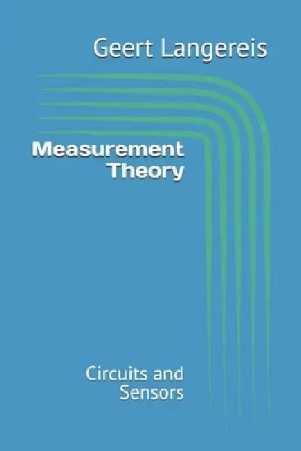 Measurement Theory: Circuits and Sensors by Geert Langereis