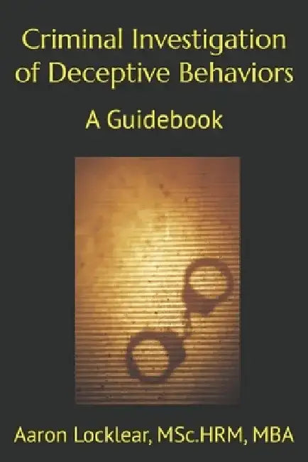 Criminal Investigation of Deceptive Behaviors: A Guidebook by Aaron Locklear