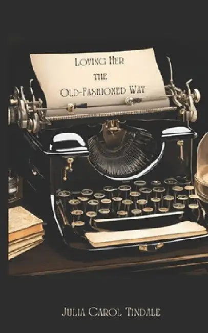 Loving Her the Old-Fashioned Way by Julia Carol Tindale