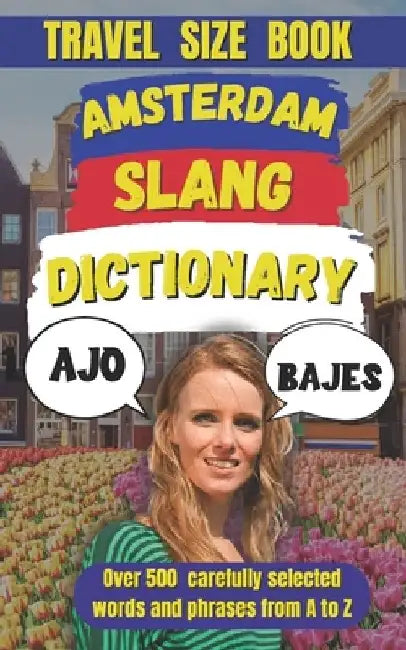 Amsterdam Slang Dictionary: Over 500 Phrases to Talk the Talk in the Dutch Capital by Slang Mania