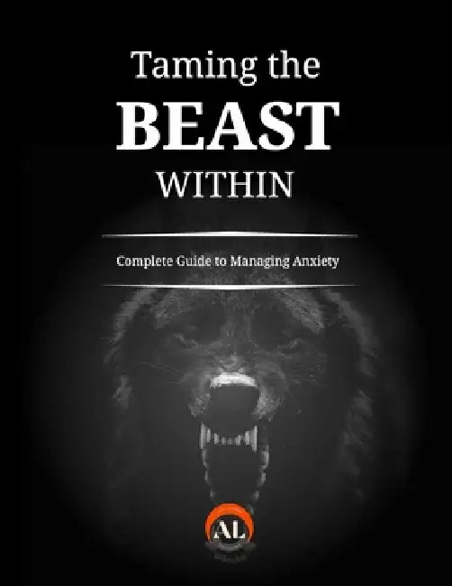 Taming the Beast Within: A Complete Guide to Managing Anxiety by Alex Lacerda