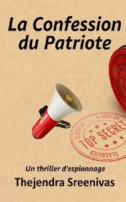 La Confession du Patriote: Un thriller d'espionnage by Thejendra Sreenivas