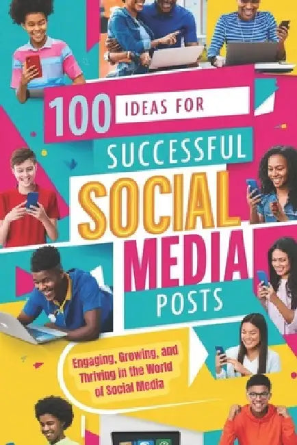 100 Ideas for Successful Social Media Posts: Engaging, Growing, and Thriving in the World of Social Media by Olena Pozniak