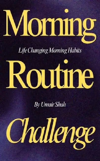 The 30-Day Morning Routine Challenge: Start Strong, Stay Productive: Your Guide to Creating Life-Changing Morning Habits by Umair Shah