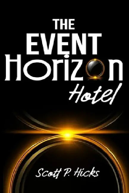 The Event Horizon Hotel: A Thriller by Scott P. Hicks