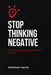 Stop Thinking Negative: Transform Your Mindset, Transform Your Life by Matthew Harris