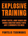 Explosive Training: Sprint Faster, Jump Higher and Change Direction Quickly with Just 2 Workouts per Week by Pantelis Tsoumanis