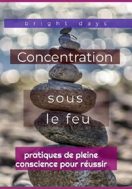 Concentration sous le feu: pratiques de pleine conscience pour réussir by Bright Days