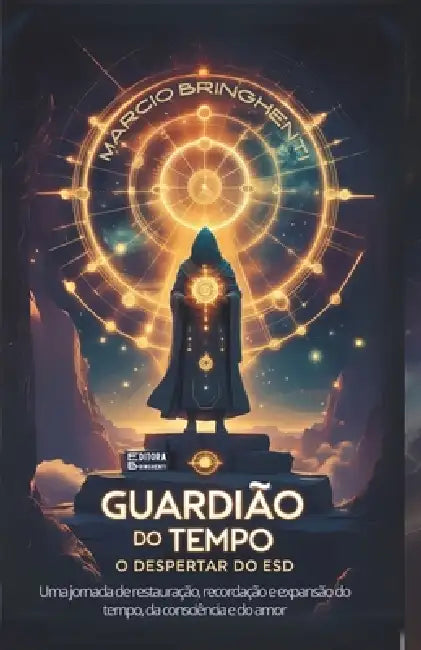 Guardião do Tempo: O Despertar do ESD: Uma jornada de restauração, recordação e expansão do tempo, da consciência e do amor by Marcio Bringhenti