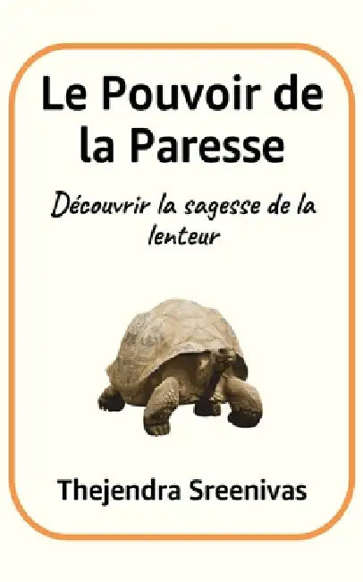 Le Pouvoir de la Paresse: Découvrir la sagesse de la lenteur by Thejendra Sreenivas