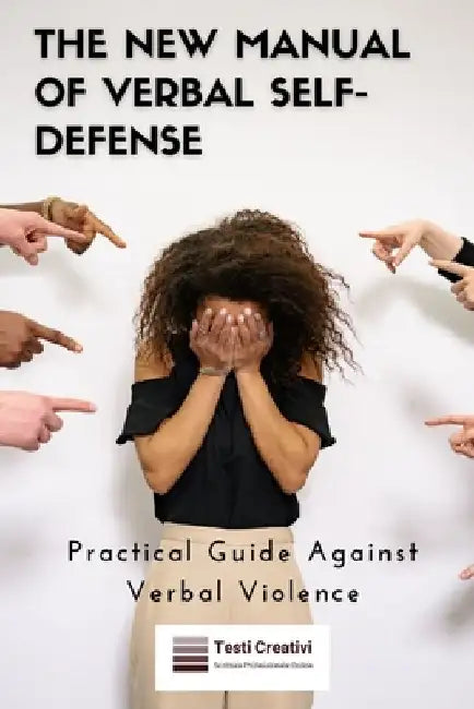 The New Manual of Verbal Self-Defense: Practical Guide Against Verbal Violence by Testi Creativi