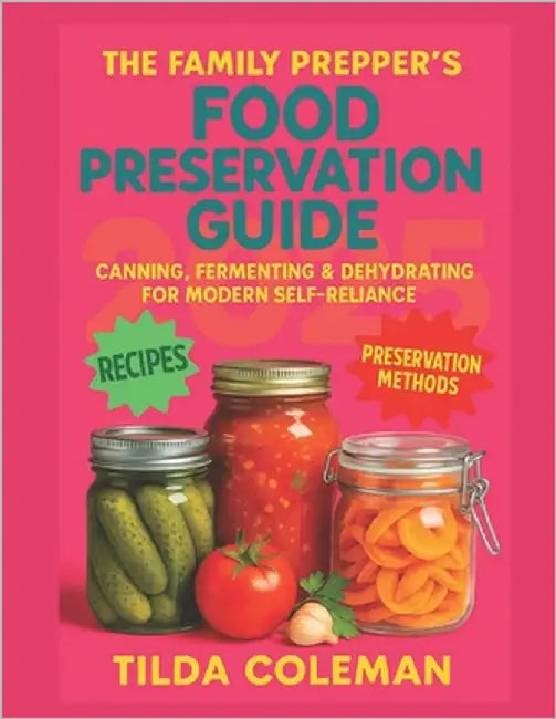 The Prepper's Canning & Preserving: Master the Art of Food Preservation and Build a Secure Pantry for Your Family's Future by Coleman, Tilda