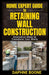 Home Expert Guide to Retaining Wall Construction: Step-by-Step Guide to Building Strong, Beautiful Landscape Features by Daphne Boone