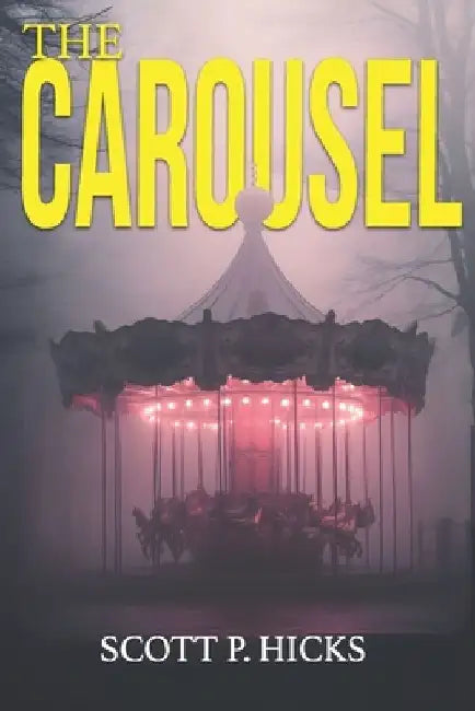 The Carousel: A Thriller by Scott P. Hicks