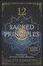 12 Sacred Principles: Decoding The Universe's Hidden Blueprint by Ralph Simmons