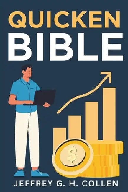Quicken Bible: The Complete Guide to Budgeting, Expense Tracking, and Investments by Jeffrey G. H. Collen