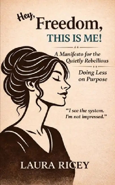 Hey, Freedom, This is me!: The lazy achiever handbook by Laura Ricey