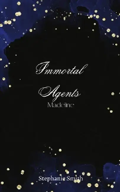 Immortal Agents: Madeline by Stephanie Smith