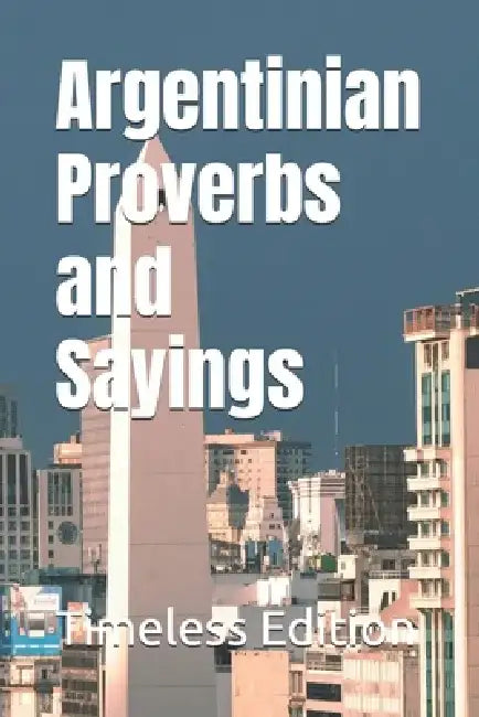 Argentinian Proverbs and Sayings by Timeless Edition