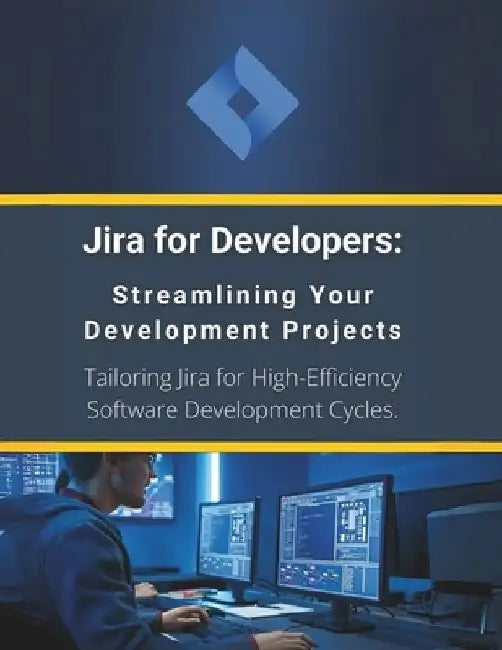 Jira for Developers: Streamlining Your Development Projects: Tailoring Jira for High-Efficiency Software Development Cycles by R. Parvin