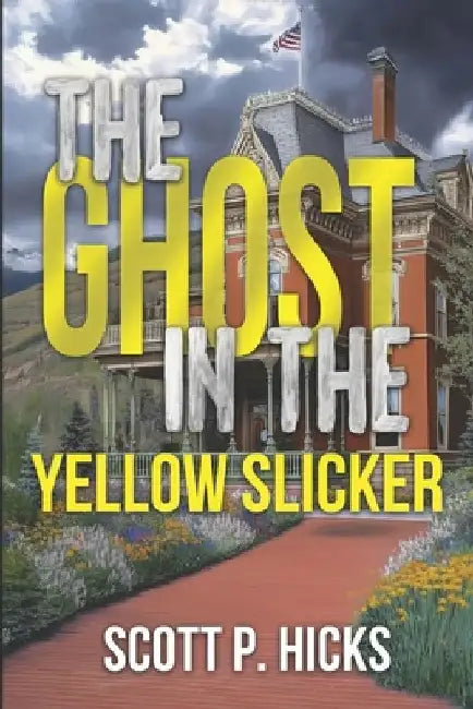 The Ghost in the Yellow Slicker: A Thriller by Scott P. Hicks