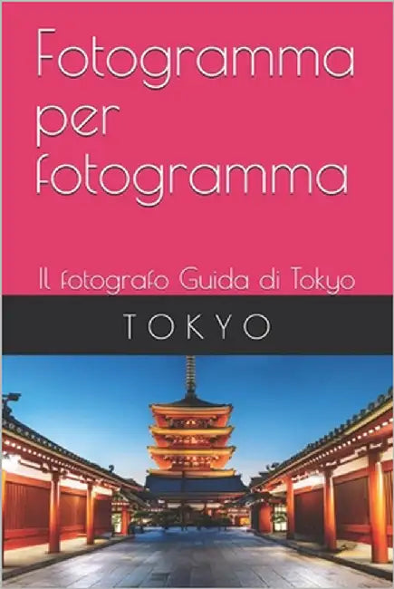 Fotogramma per fotogramma: Il fotografo Guida di Tokyo by Bohemier, Catherine