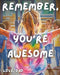 Remember Youre Awesome