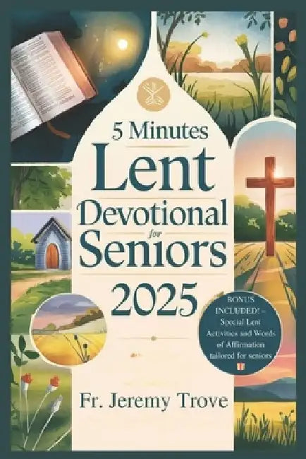 5 Minutes Lent Devotional For Seniors 2025: 40 Days Lenten Devotional For Daily Reflections, Prayers, and Simple Activities to Deepen Faith and Find P by Jeremy Trove