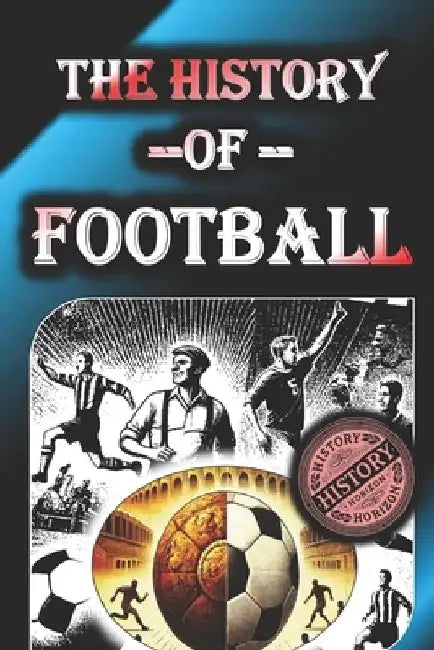 The History of Football(Soccer) by History Horizon by History Horizon