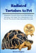 Radiated Tortoises as Pet: Radiated Tortoise Care Essentials: Feeding, Housing, And Long-Term Maintenance for One of The World's Most Beautiful T by Sharon Wagtail