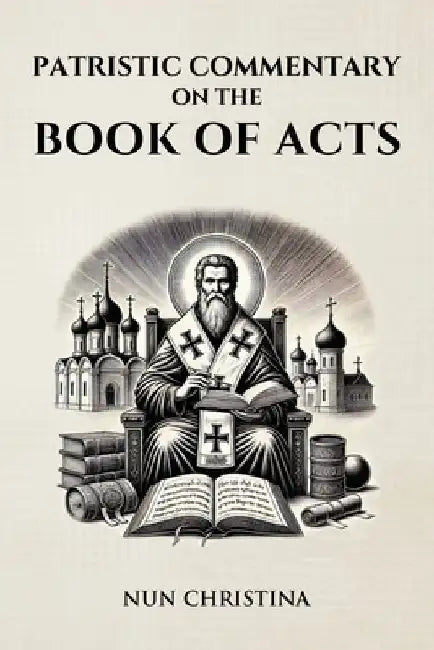 Patristic Commentary on the Book of Acts by Nun Christina
