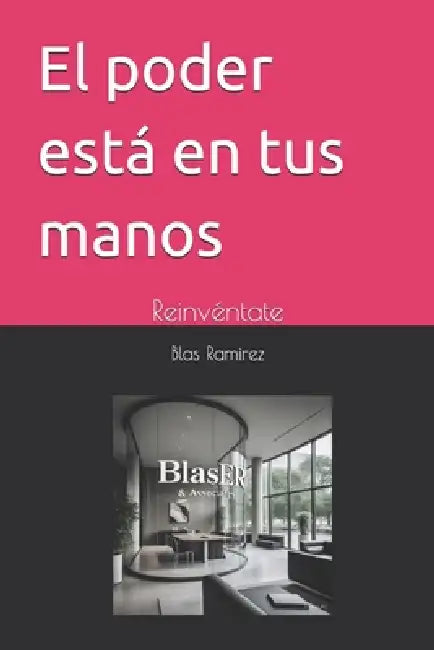 El poder está en tus manos: Reinvéntate by Blas Eduardo Ramirez