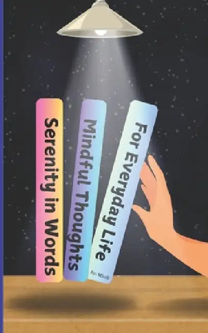 Mindful Thought for Everyday Life: Serenity In Words by Michelle Raymundo
