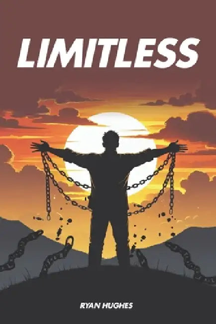 Limitless: A practical guide to breaking self-limiting beliefs and unlocking your full potential with a limitless mindset. by Ryan Hughes