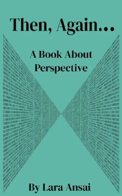 Then, Again...: A Book About Perspective by Lara Ansai