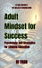Adult Mindset for Success: Psychology and Strategies for Lifelong Education by Di Tran University