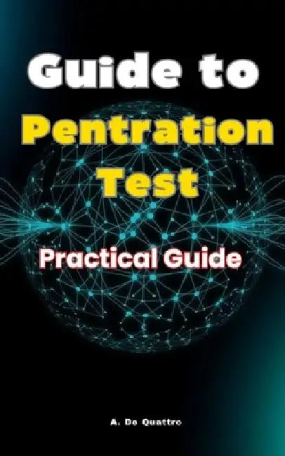 Guide to Penetration Testing: Practical Guide by A. de Quattro