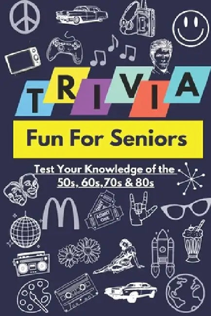 Trivia Fun For Seniors: Test Your Knowledge of the 50s, 60s, 70s & 80s with 333 Questions in Large Print by Quinn Quest