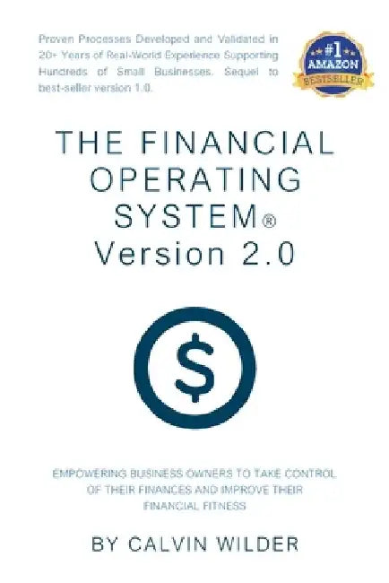 The Financial Operating System Version 2.0: Empowering Business Owners To Take Control of Their Finances and Improve Their Financial Fitness by Calvin Wilder