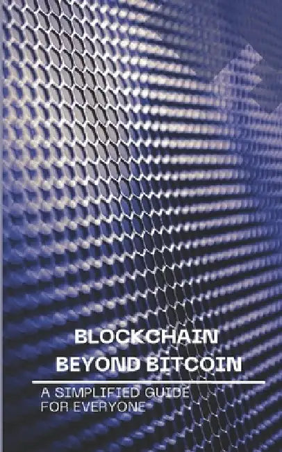 Blockchain Beyond Bitcoin: A Simplified Guide for Everyone by Nova Martian