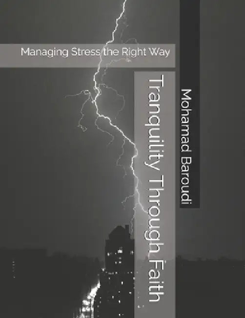 Tranquility Through Faith: Managing Stress the Right Way by Mohamad Baroudi