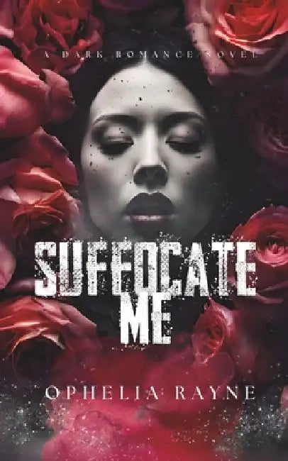 Suffocate Me by Ophelia Rayne